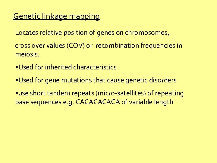 Genetic linkage mapping Locates relative position of genes on chromosomes, cross over values (COV)