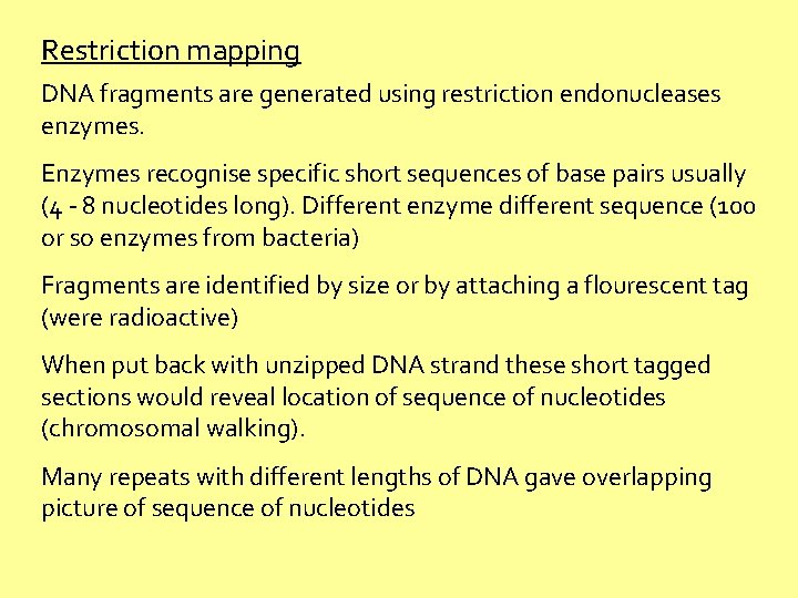 Restriction mapping DNA fragments are generated using restriction endonucleases enzymes. Enzymes recognise specific short