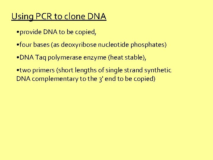 Using PCR to clone DNA • provide DNA to be copied, • four bases