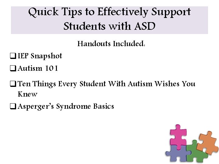 Quick Tips to Effectively Support Students with ASD q IEP Snapshot q Autism 101