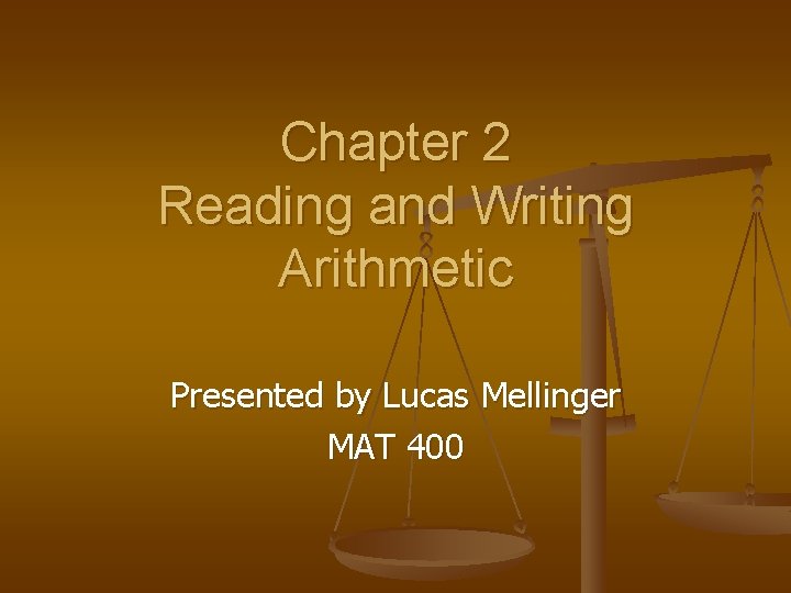 Chapter 2 Reading and Writing Arithmetic Presented by