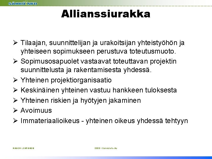 Allianssiurakka Ø Tilaajan, suunnittelijan ja urakoitsijan yhteistyöhön ja yhteiseen sopimukseen perustuva toteutusmuoto. Ø Sopimusosapuolet