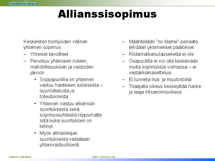 Allianssisopimus Keskeisten toimijoiden välinen yhteinen sopimus – Yhteiset tavoitteet – Perustuu yhteiseen riskien, mahdollisuuksien