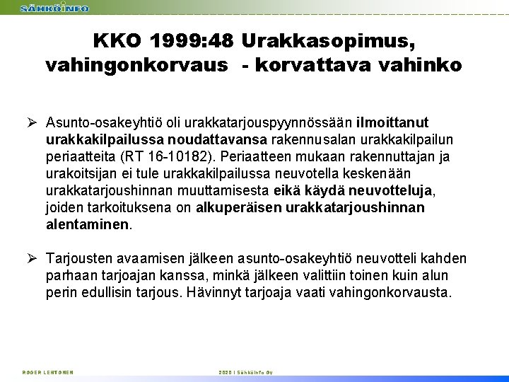 KKO 1999: 48 Urakkasopimus, vahingonkorvaus - korvattava vahinko Ø Asunto-osakeyhtiö oli urakkatarjouspyynnössään ilmoittanut urakkakilpailussa