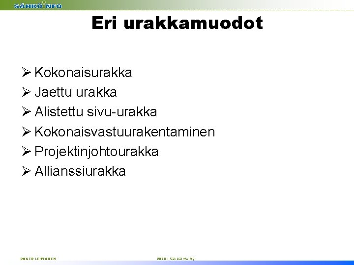 Eri urakkamuodot Ø Kokonaisurakka Ø Jaettu urakka Ø Alistettu sivu-urakka Ø Kokonaisvastuurakentaminen Ø Projektinjohtourakka