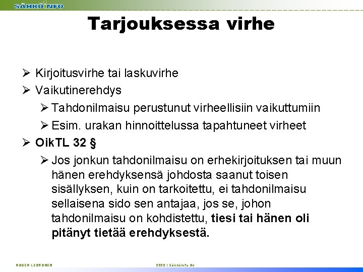 Tarjouksessa virhe Ø Kirjoitusvirhe tai laskuvirhe Ø Vaikutinerehdys Ø Tahdonilmaisu perustunut virheellisiin vaikuttumiin Ø