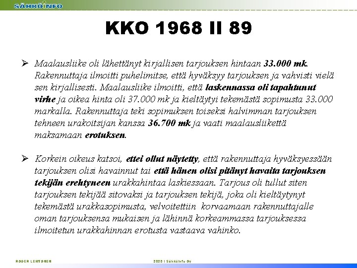 KKO 1968 II 89 Ø Maalausliike oli lähettänyt kirjallisen tarjouksen hintaan 33. 000 mk.