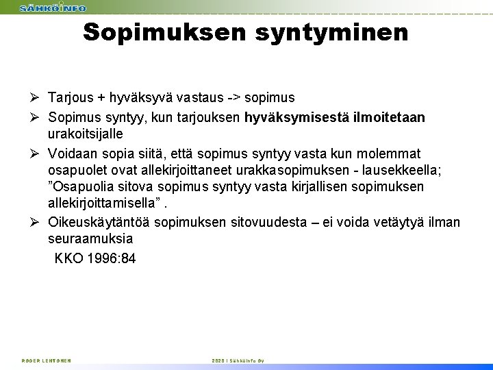 Sopimuksen syntyminen Ø Tarjous + hyväksyvä vastaus -> sopimus Ø Sopimus syntyy, kun tarjouksen