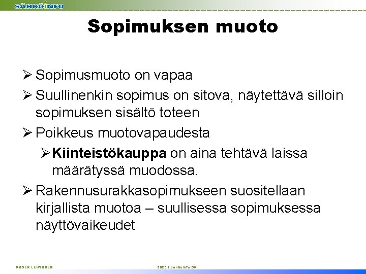 Sopimuksen muoto Ø Sopimusmuoto on vapaa Ø Suullinenkin sopimus on sitova, näytettävä silloin sopimuksen