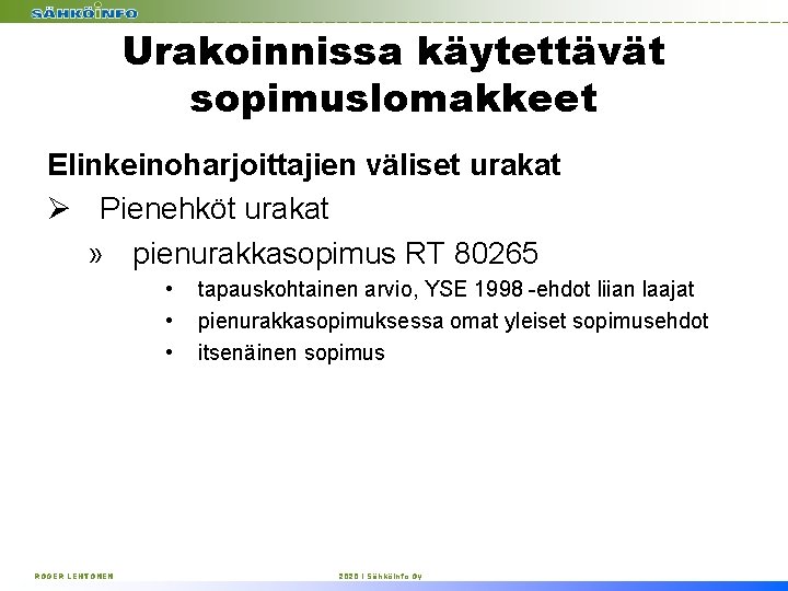 Urakoinnissa käytettävät sopimuslomakkeet Elinkeinoharjoittajien väliset urakat Ø Pienehköt urakat » pienurakkasopimus RT 80265 •