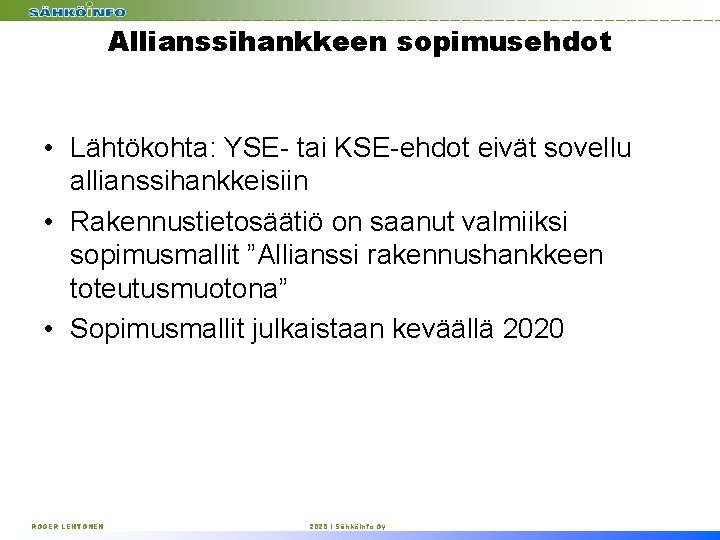 Allianssihankkeen sopimusehdot • Lähtökohta: YSE- tai KSE-ehdot eivät sovellu allianssihankkeisiin • Rakennustietosäätiö on saanut