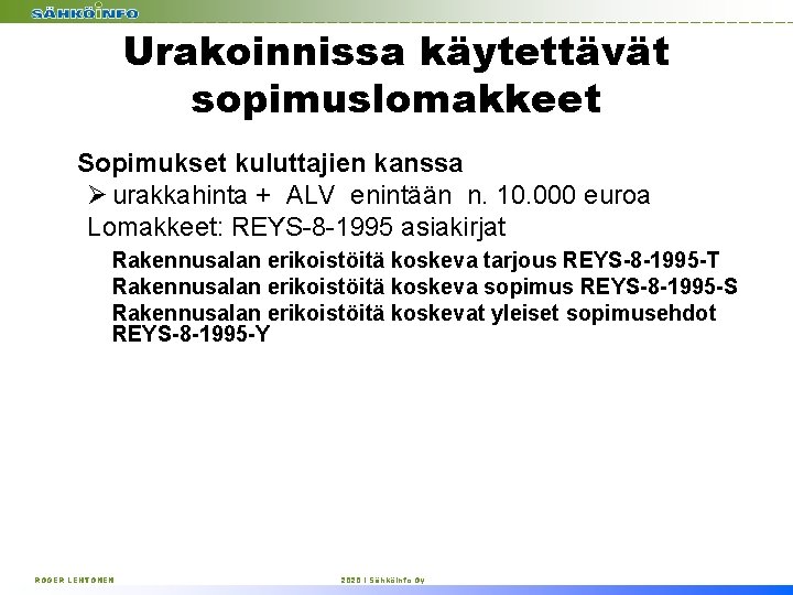 Urakoinnissa käytettävät sopimuslomakkeet Sopimukset kuluttajien kanssa Ø urakkahinta + ALV enintään n. 10. 000