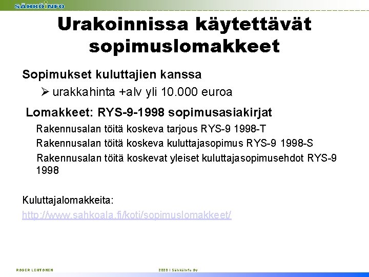 Urakoinnissa käytettävät sopimuslomakkeet Sopimukset kuluttajien kanssa Ø urakkahinta +alv yli 10. 000 euroa Lomakkeet: