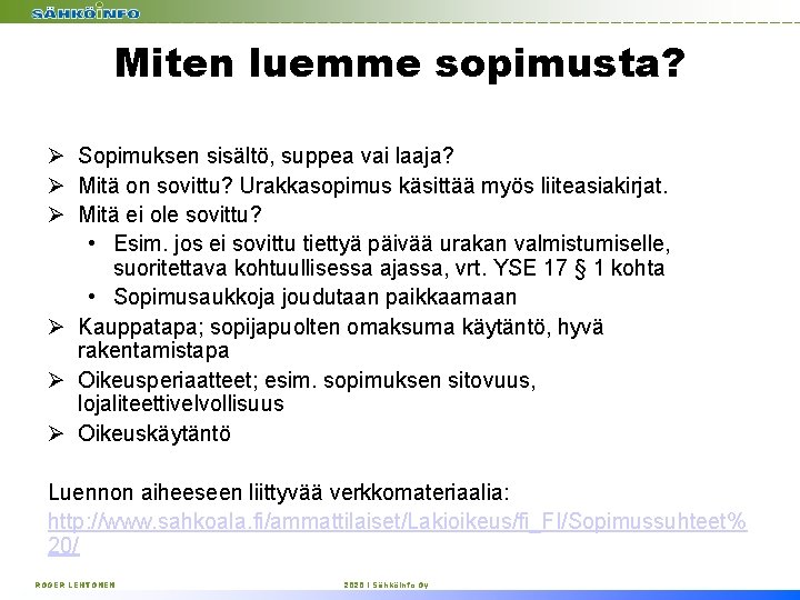 Miten luemme sopimusta? Ø Sopimuksen sisältö, suppea vai laaja? Ø Mitä on sovittu? Urakkasopimus