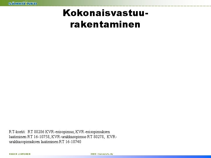 Kokonaisvastuurakentaminen RT-kortit: RT 80286 KVR-esisopimus, KVR-esisopimuksen laatiminen RT 16 -10758, KVR-urakkasopimus RT 80278, KVRurakkasopimuksen