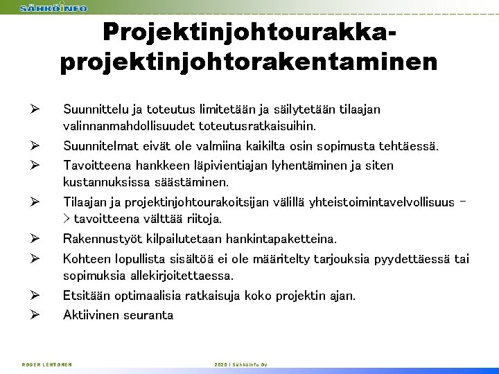 Projektinjohtourakkaprojektinjohtorakentaminen Ø Ø Ø Ø Suunnittelu ja toteutus limitetään ja säilytetään tilaajan valinnanmahdollisuudet toteutusratkaisuihin.