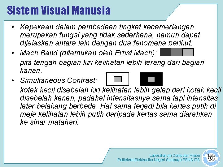 Sistem Visual Manusia • Kepekaan dalam pembedaan tingkat kecemerlangan merupakan fungsi yang tidak sederhana,