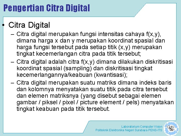 Pengertian Citra Digital • Citra Digital – Citra digital merupakan fungsi intensitas cahaya f(x,