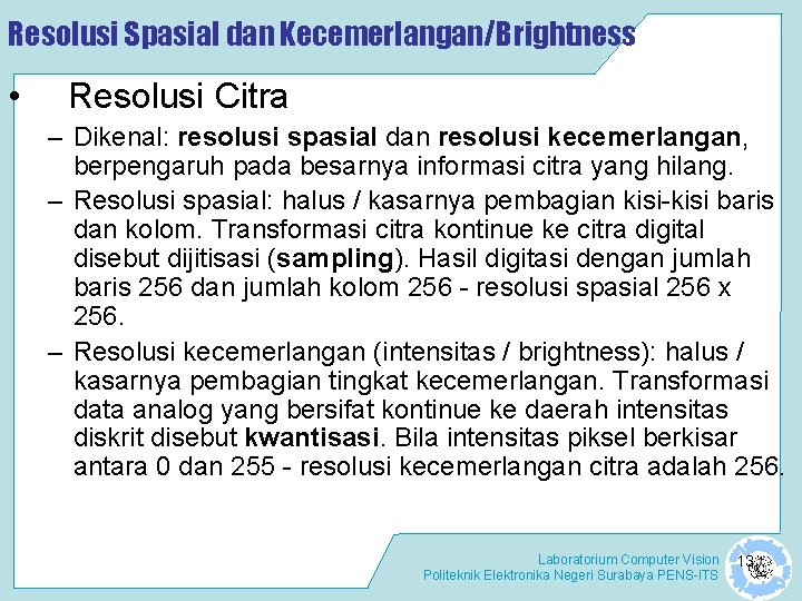 Resolusi Spasial dan Kecemerlangan/Brightness • Resolusi Citra – Dikenal: resolusi spasial dan resolusi kecemerlangan,