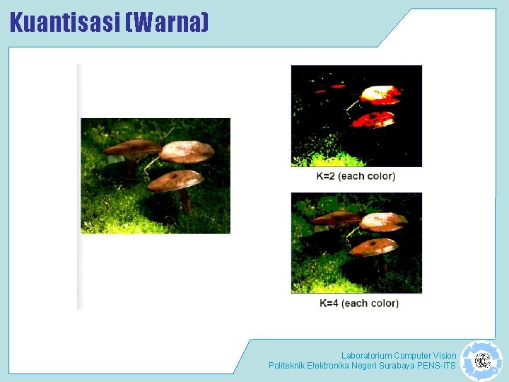 Kuantisasi (Warna) Laboratorium Computer Vision Politeknik Elektronika Negeri Surabaya PENS-ITS 