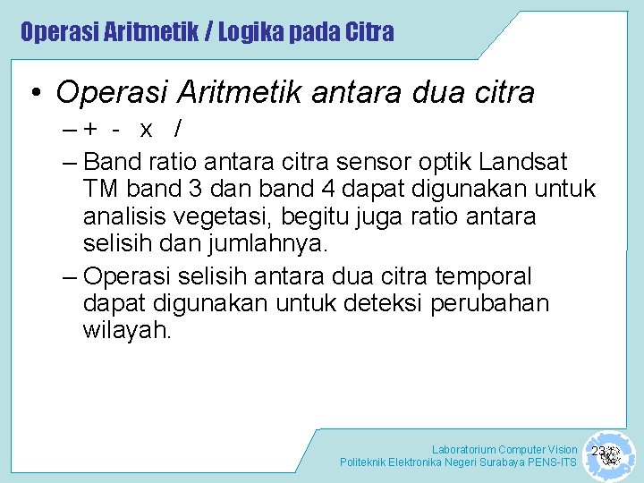 Operasi Aritmetik / Logika pada Citra • Operasi Aritmetik antara dua citra –+ -