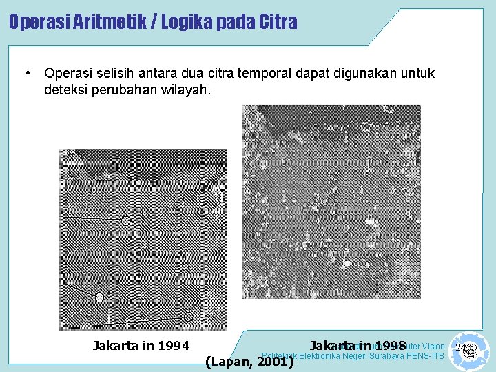 Operasi Aritmetik / Logika pada Citra • Operasi selisih antara dua citra temporal dapat