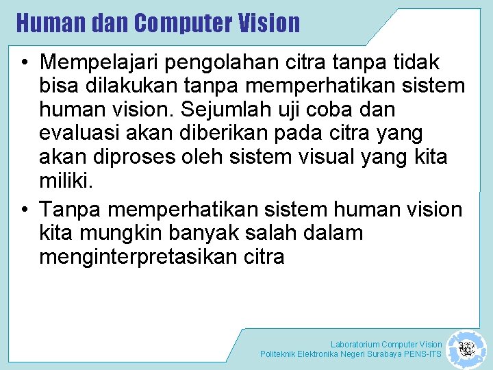 Human dan Computer Vision • Mempelajari pengolahan citra tanpa tidak bisa dilakukan tanpa memperhatikan