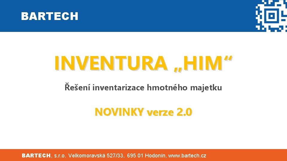 BARTECH INVENTURA „HIM“ Řešení inventarizace hmotného majetku NOVINKY verze 2. 0 BARTECH, s. r.