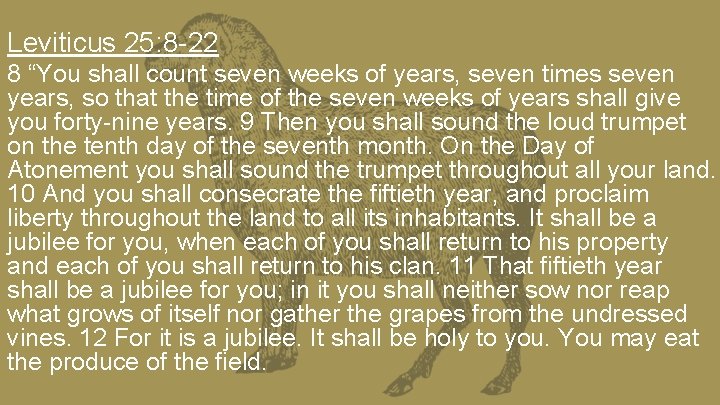 Leviticus 25: 8 -22 8 “You shall count seven weeks of years, seven times