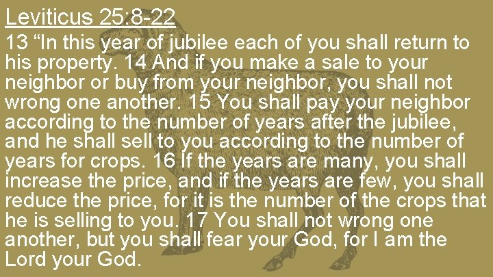 Leviticus 25: 8 -22 13 “In this year of jubilee each of you shall