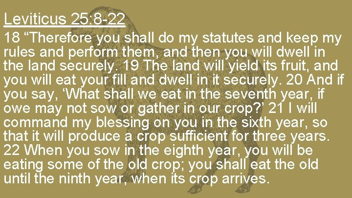 Leviticus 25: 8 -22 18 “Therefore you shall do my statutes and keep my