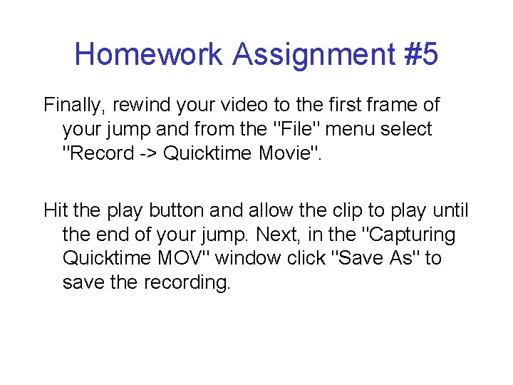 Homework Assignment #5 Finally, rewind your video to the first frame of your jump