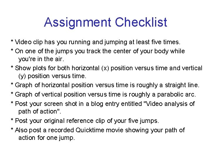 Assignment Checklist * Video clip has you running and jumping at least five times.