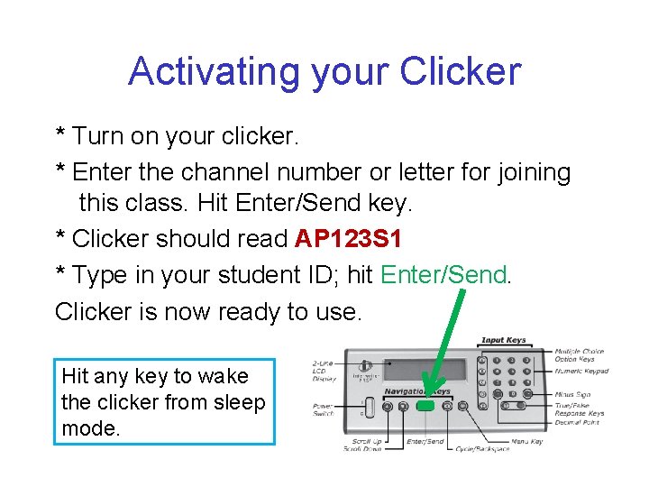 Activating your Clicker * Turn on your clicker. * Enter the channel number or