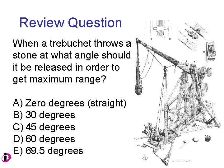 Review Question When a trebuchet throws a stone at what angle should it be
