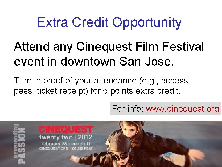 Extra Credit Opportunity Attend any Cinequest Film Festival event in downtown San Jose. Turn