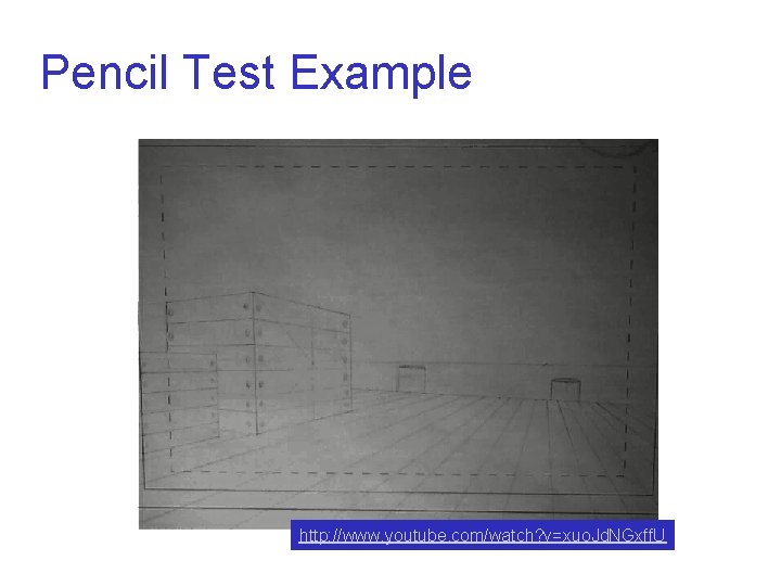 Pencil Test Example http: //www. youtube. com/watch? v=xuo. Jd. NGxff. U 