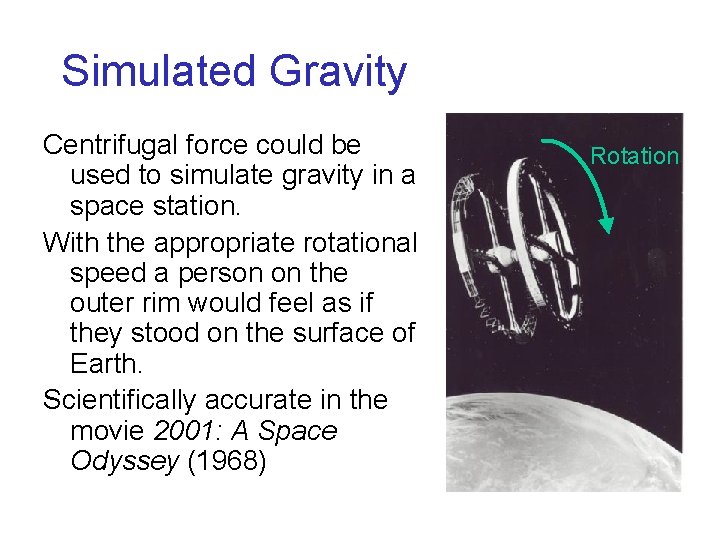 Simulated Gravity Centrifugal force could be used to simulate gravity in a space station.