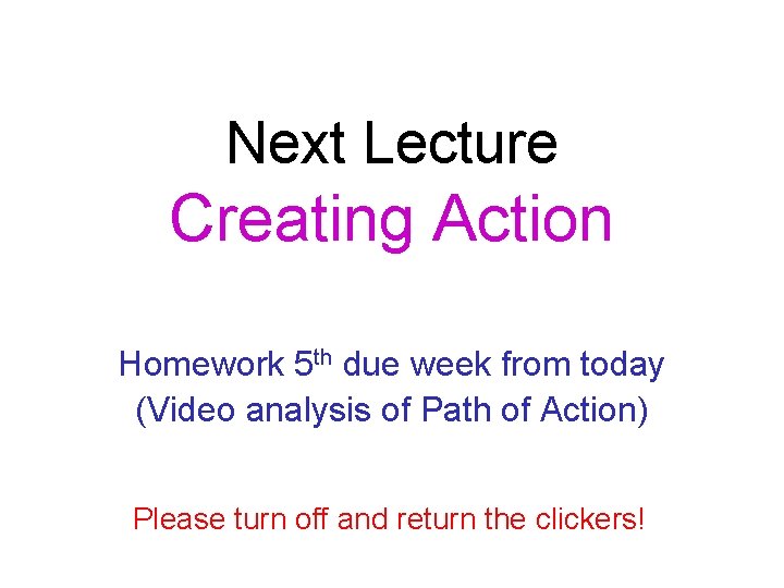 Next Lecture Creating Action Homework 5 th due week from today (Video analysis of