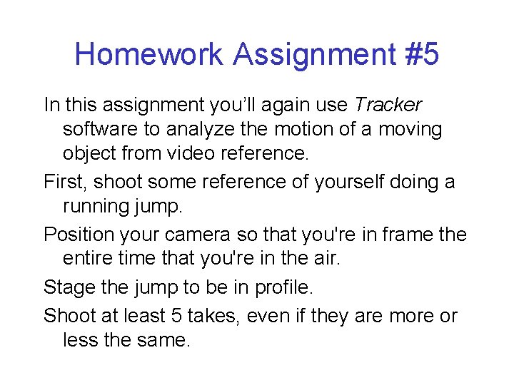 Homework Assignment #5 In this assignment you’ll again use Tracker software to analyze the