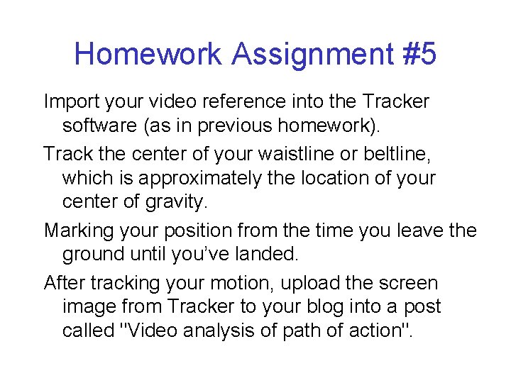 Homework Assignment #5 Import your video reference into the Tracker software (as in previous