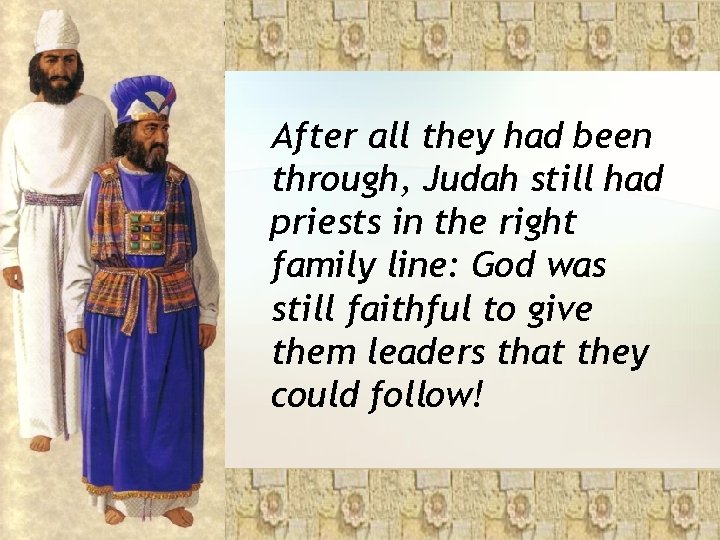 After all they had been through, Judah still had priests in the right family