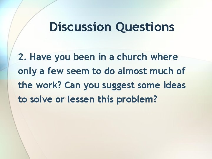 Discussion Questions 2. Have you been in a church where only a few seem