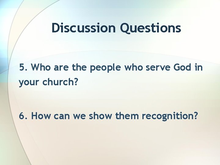 Discussion Questions 5. Who are the people who serve God in your church? 6.