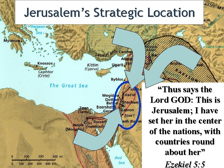 Jerusalem’s Strategic Location “Thus says the Lord GOD: This is Jerusalem; I have set