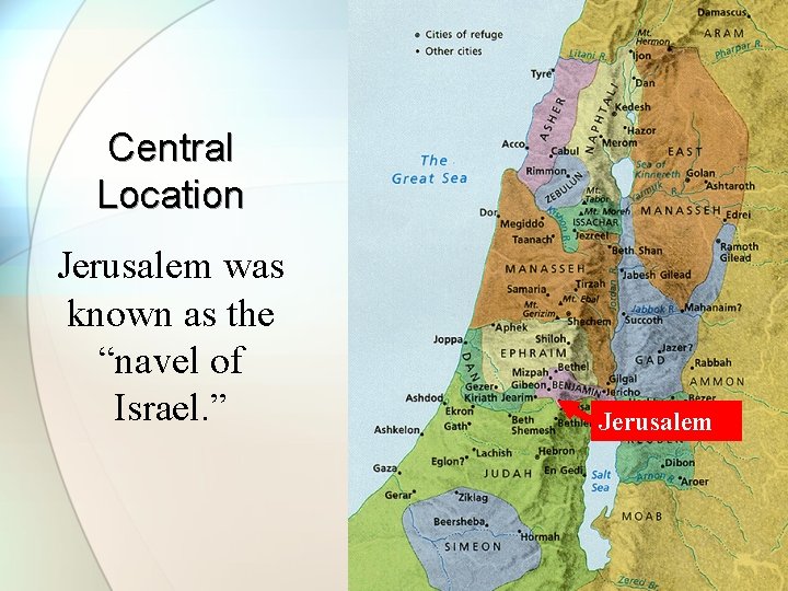 Central Location Jerusalem was known as the “navel of Israel. ” Jerusalem 