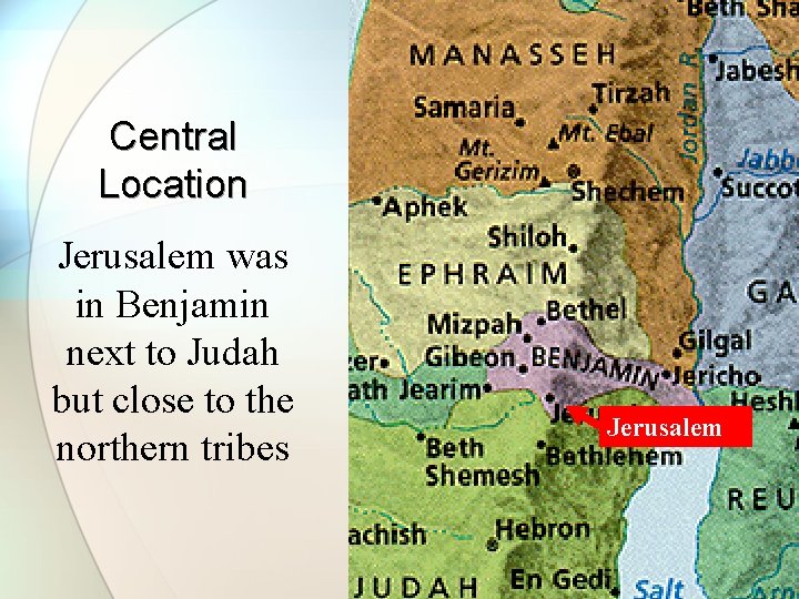 Central Location Jerusalem was in Benjamin next to Judah but close to the northern