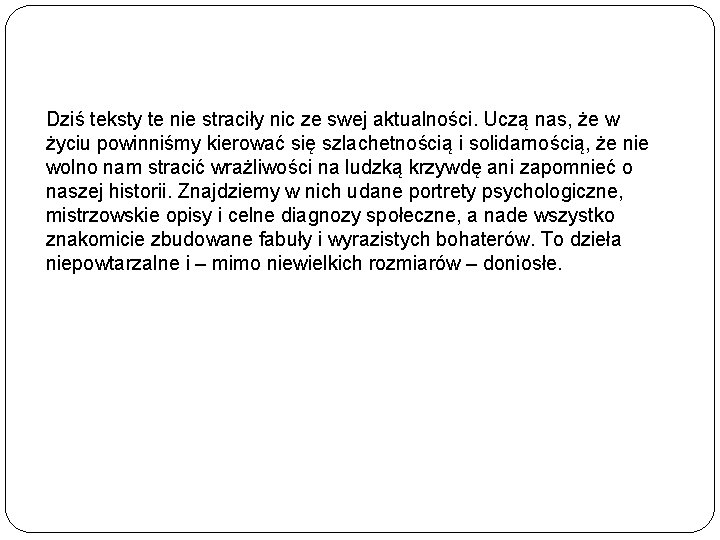 Dziś teksty te nie straciły nic ze swej aktualności. Uczą nas, że w życiu