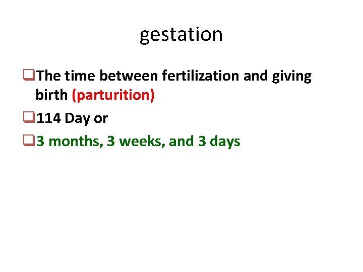 gestation q. The time between fertilization and giving birth (parturition) q 114 Day or