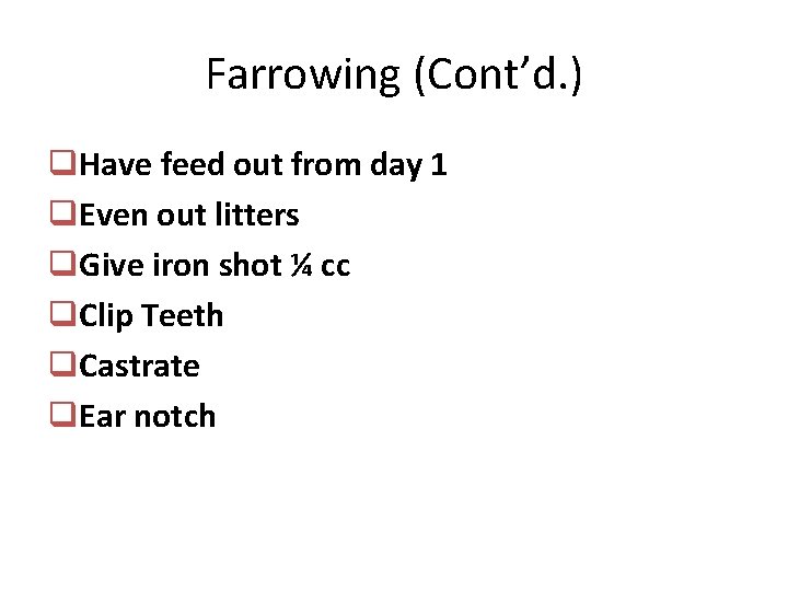 Farrowing (Cont’d. ) q. Have feed out from day 1 q. Even out litters